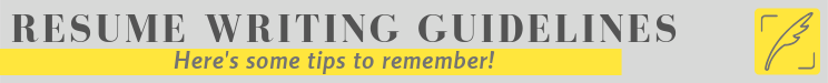 Here are some guidelines to follow when writing your resume.